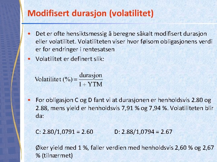 Modifisert durasjon (volatilitet) • Det er ofte hensiktsmessig å beregne såkalt modifisert durasjon eller