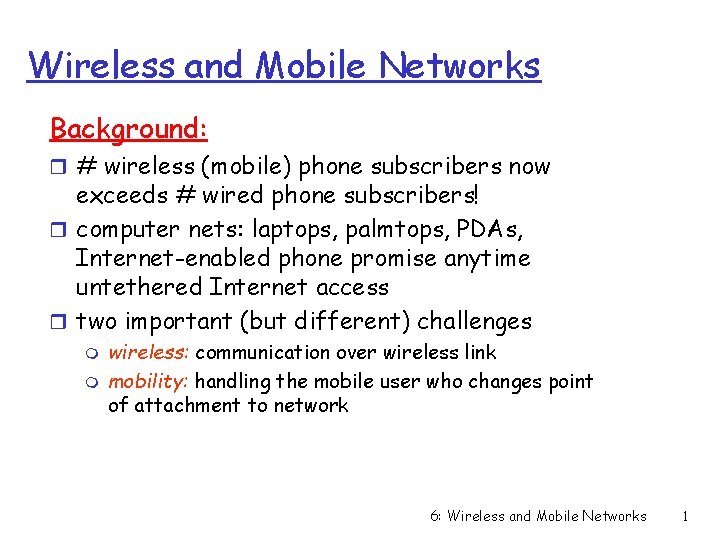 Wireless and Mobile Networks Background: r # wireless (mobile) phone subscribers now exceeds #