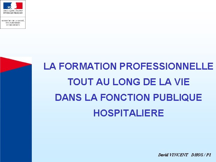 LA FORMATION PROFESSIONNELLE TOUT AU LONG DE LA VIE DANS LA FONCTION PUBLIQUE HOSPITALIERE LA FORMATION PROFESSIONNELLE TOUT AU LONG DE LA VIE DANS LA FONCTION PUBLIQUE HOSPITALIERE