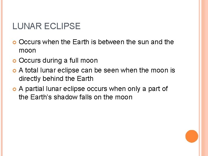 LUNAR ECLIPSE Occurs when the Earth is between the sun and the moon Occurs