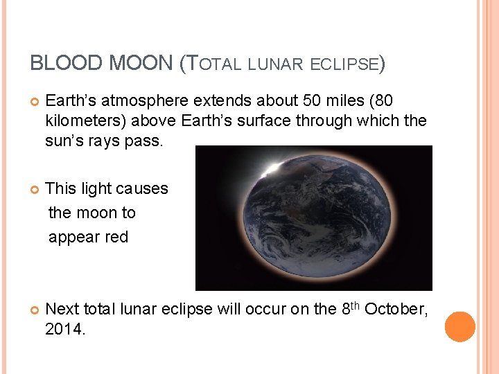 BLOOD MOON (TOTAL LUNAR ECLIPSE) Earth’s atmosphere extends about 50 miles (80 kilometers) above