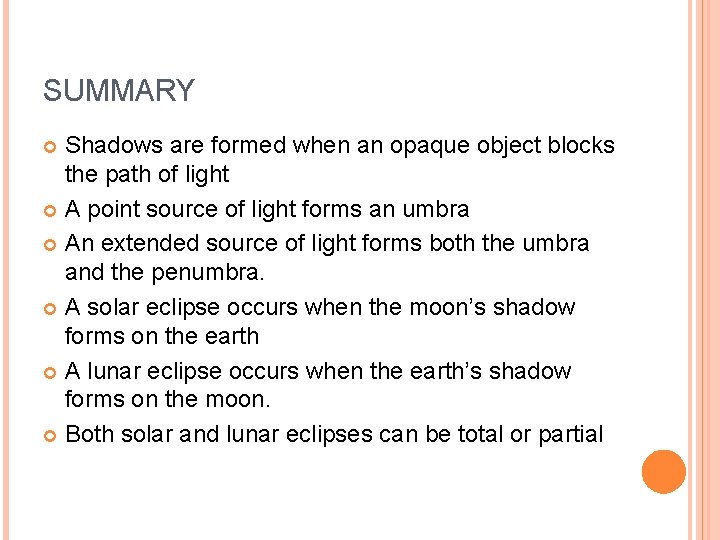 SUMMARY Shadows are formed when an opaque object blocks the path of light A