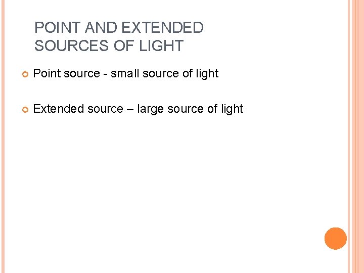 POINT AND EXTENDED SOURCES OF LIGHT Point source - small source of light Extended
