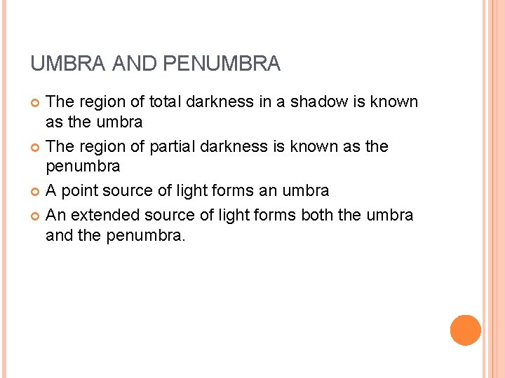 UMBRA AND PENUMBRA The region of total darkness in a shadow is known as