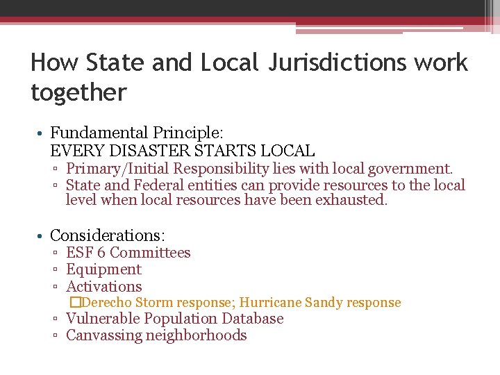 How State and Local Jurisdictions work together • Fundamental Principle: EVERY DISASTER STARTS LOCAL