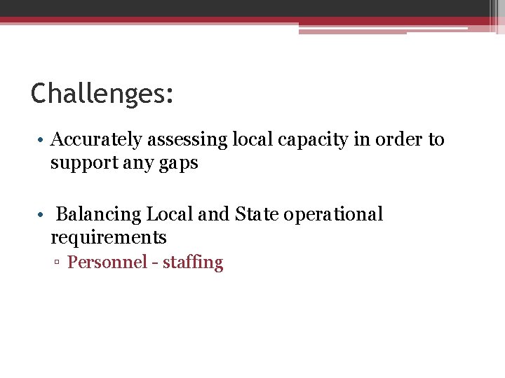 Challenges: • Accurately assessing local capacity in order to support any gaps • Balancing