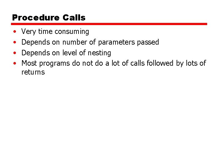 Procedure Calls • • Very time consuming Depends on number of parameters passed Depends Procedure Calls • • Very time consuming Depends on number of parameters passed Depends