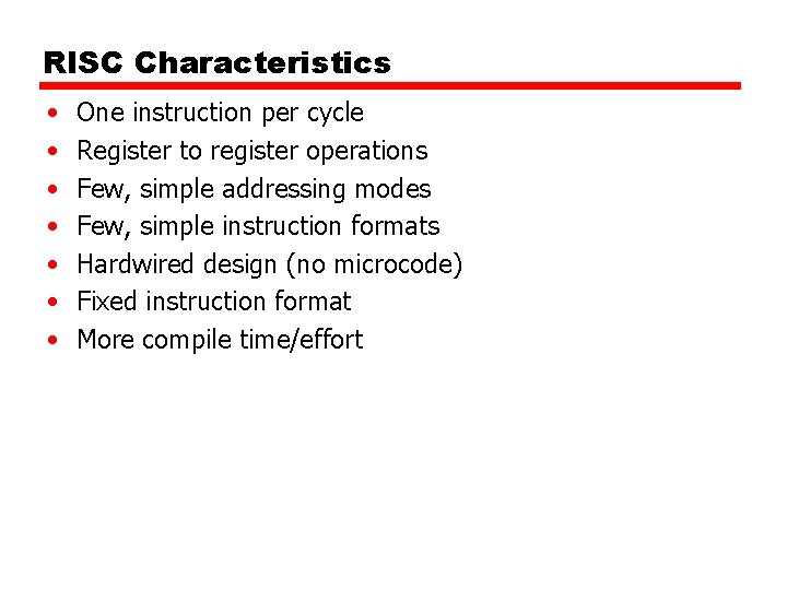 RISC Characteristics • • One instruction per cycle Register to register operations Few, simple RISC Characteristics • • One instruction per cycle Register to register operations Few, simple