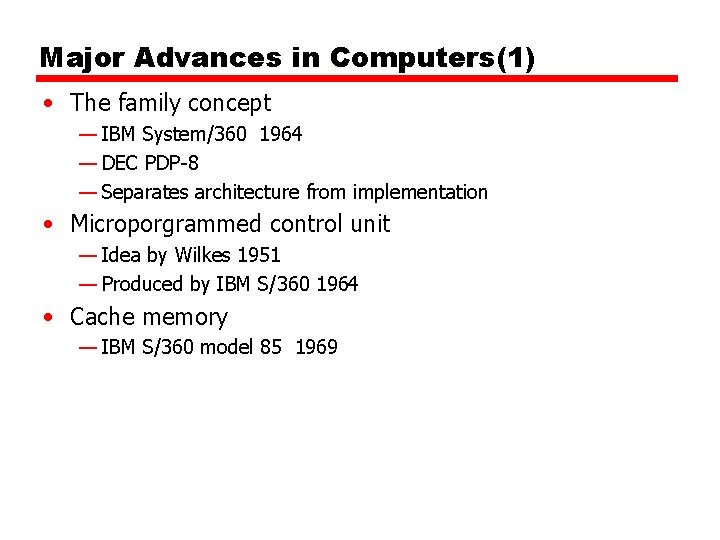 Major Advances in Computers(1) • The family concept — IBM System/360 1964 — DEC Major Advances in Computers(1) • The family concept — IBM System/360 1964 — DEC