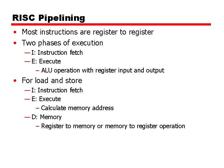 RISC Pipelining • Most instructions are register to register • Two phases of execution RISC Pipelining • Most instructions are register to register • Two phases of execution