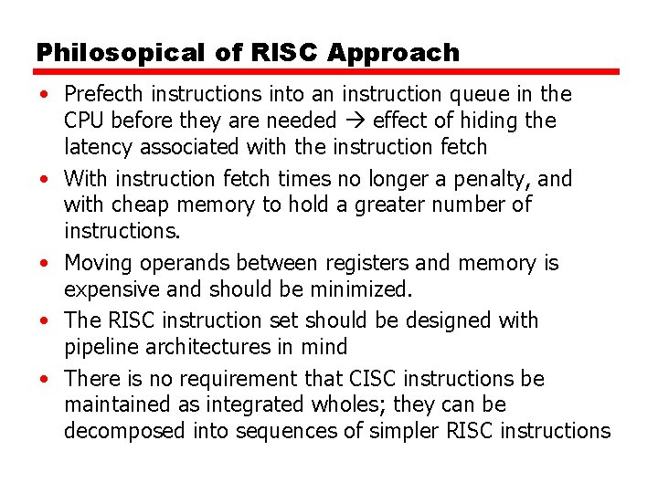 Philosopical of RISC Approach • Prefecth instructions into an instruction queue in the CPU Philosopical of RISC Approach • Prefecth instructions into an instruction queue in the CPU