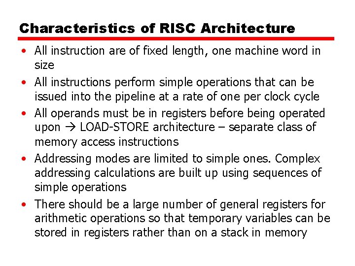 Characteristics of RISC Architecture • All instruction are of fixed length, one machine word Characteristics of RISC Architecture • All instruction are of fixed length, one machine word