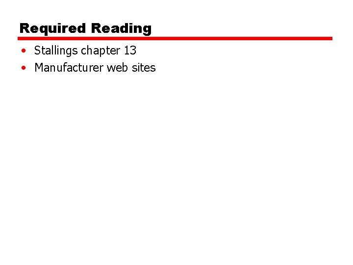 Required Reading • Stallings chapter 13 • Manufacturer web sites Required Reading • Stallings chapter 13 • Manufacturer web sites