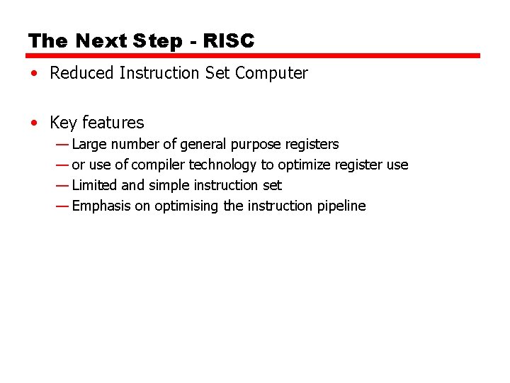 The Next Step - RISC • Reduced Instruction Set Computer • Key features — The Next Step - RISC • Reduced Instruction Set Computer • Key features —
