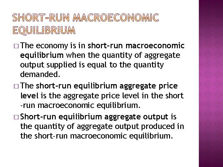� The economy is in short-run macroeconomic equilibrium when the quantity of aggregate output