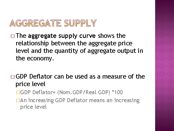 � The aggregate supply curve shows the relationship between the aggregate price level and