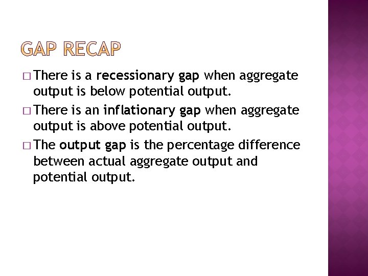 � There is a recessionary gap when aggregate output is below potential output. �