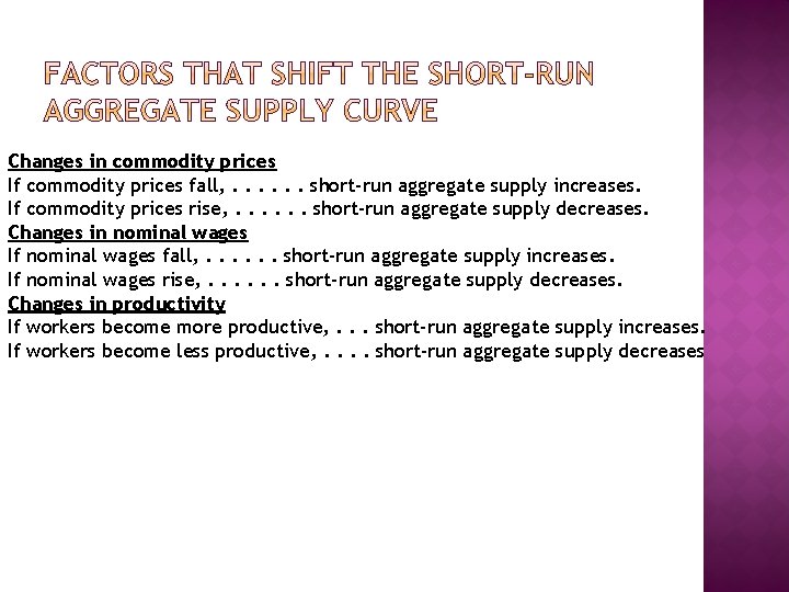 Changes in commodity prices If commodity prices fall, . . . short-run aggregate supply