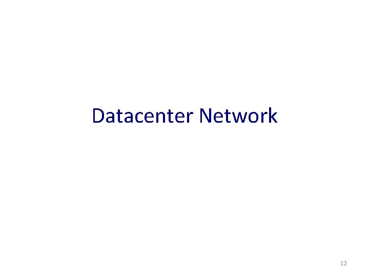 Datacenter Network 12 