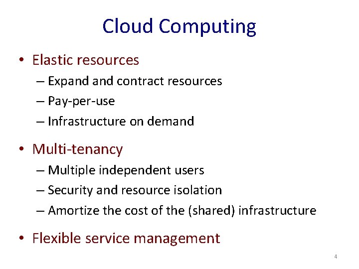 Cloud Computing • Elastic resources – Expand contract resources – Pay-per-use – Infrastructure on