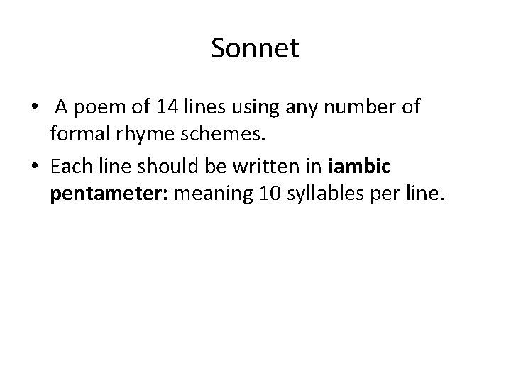 Sonnet • A poem of 14 lines using any number of formal rhyme schemes.