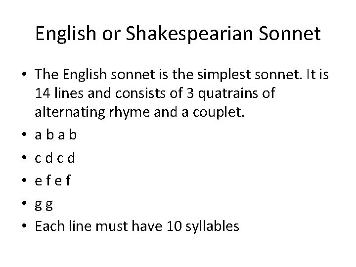 English or Shakespearian Sonnet • The English sonnet is the simplest sonnet. It is