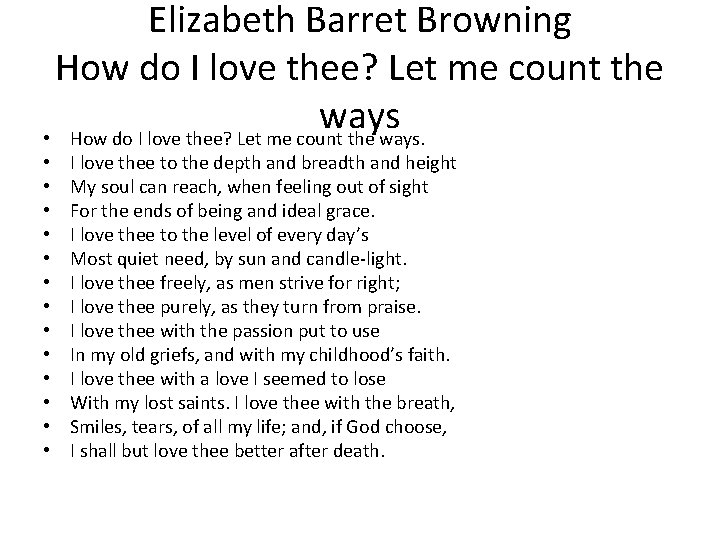 Elizabeth Barret Browning How do I love thee? Let me count the ways •