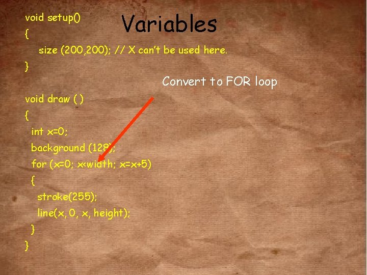 void setup() { Variables size (200, 200); // X can’t be used here. }