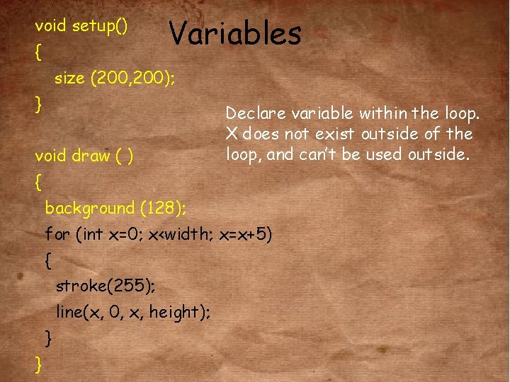 void setup() { Variables size (200, 200); } void draw ( ) Declare variable