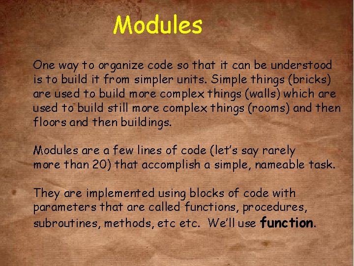 Modules One way to organize code so that it can be understood is to