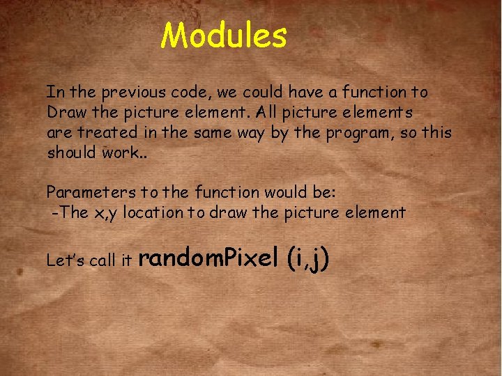 Modules In the previous code, we could have a function to Draw the picture