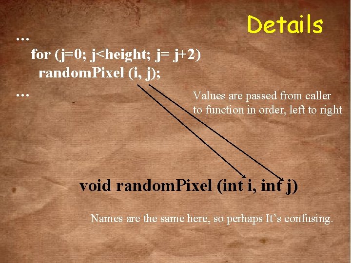 Details … for (j=0; j<height; j= j+2) random. Pixel (i, j); … Values are