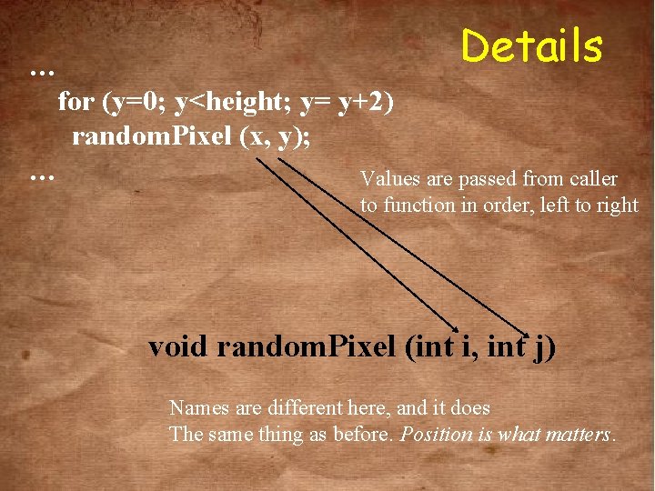 Details … for (y=0; y<height; y= y+2) random. Pixel (x, y); … Values are