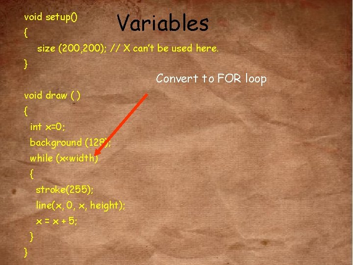 void setup() { Variables size (200, 200); // X can’t be used here. }