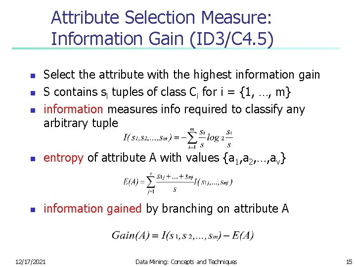 Attribute Selection Measure: Information Gain (ID 3/C 4. 5) n n n Select the