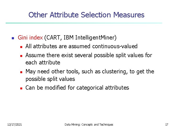 Other Attribute Selection Measures n Gini index (CART, IBM Intelligent. Miner) n n 12/17/2021