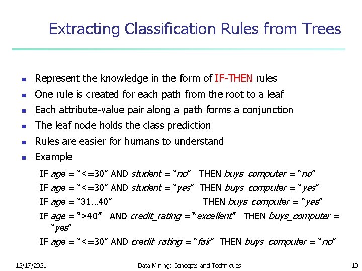 Extracting Classification Rules from Trees n Represent the knowledge in the form of IF-THEN