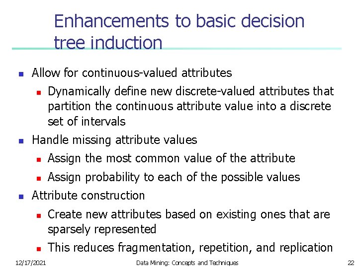 Enhancements to basic decision tree induction n Allow for continuous-valued attributes n n n