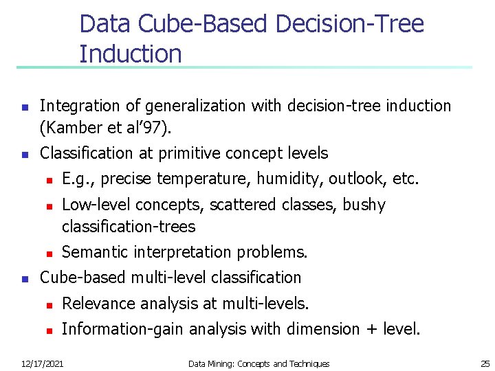 Data Cube-Based Decision-Tree Induction n n Integration of generalization with decision-tree induction (Kamber et