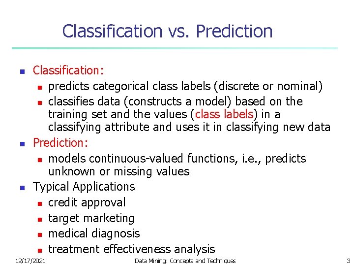 Classification vs. Prediction n Classification: n predicts categorical class labels (discrete or nominal) n