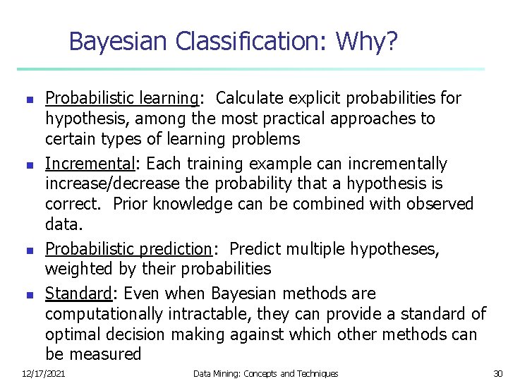 Bayesian Classification: Why? n n Probabilistic learning: Calculate explicit probabilities for hypothesis, among the