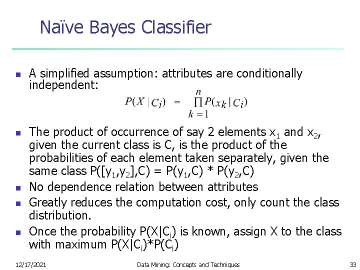 Naïve Bayes Classifier n n n A simplified assumption: attributes are conditionally independent: The