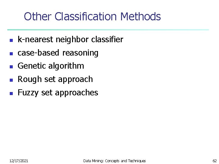 Other Classification Methods n k-nearest neighbor classifier n case-based reasoning n Genetic algorithm n