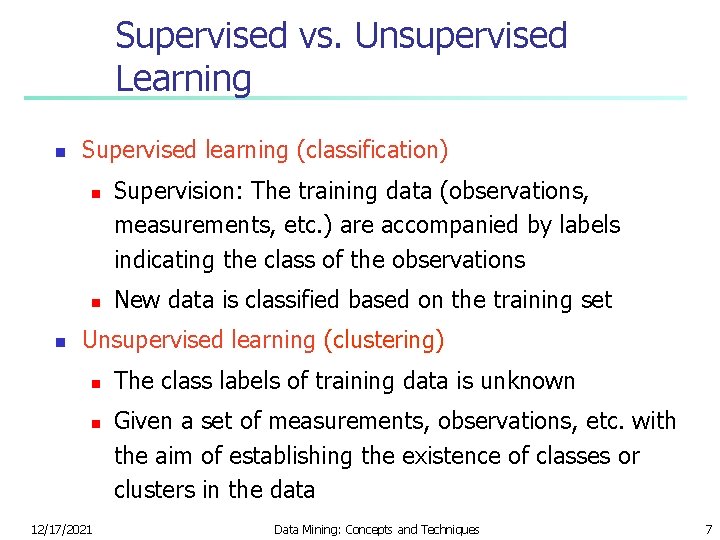 Supervised vs. Unsupervised Learning n Supervised learning (classification) n n n Supervision: The training