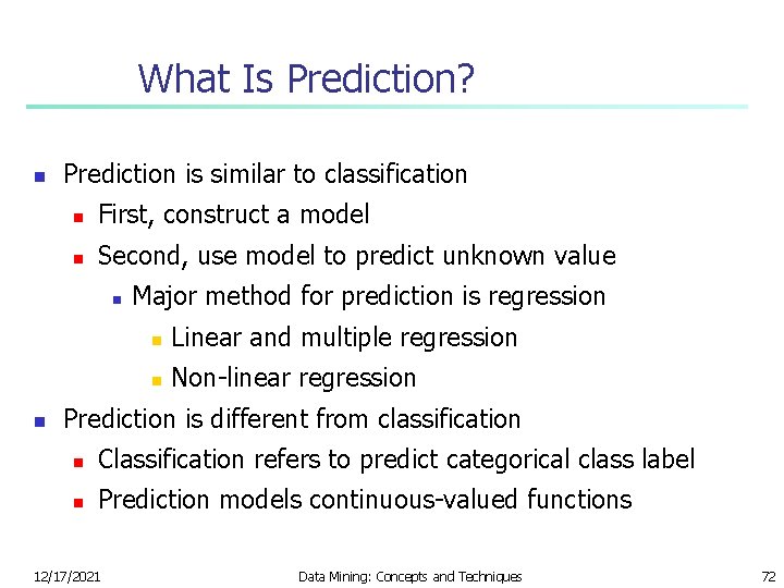 What Is Prediction? n Prediction is similar to classification n First, construct a model