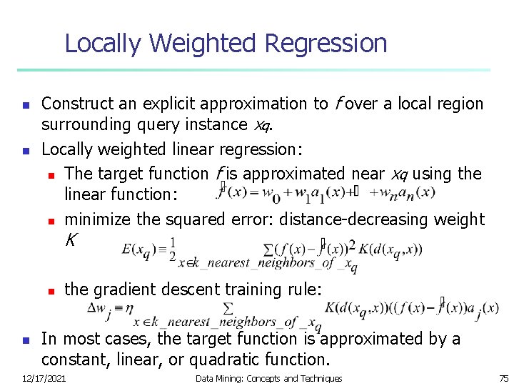 Locally Weighted Regression n n Construct an explicit approximation to f over a local