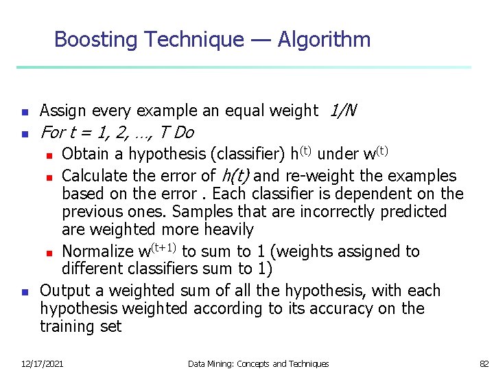 Boosting Technique — Algorithm n Assign every example an equal weight 1/N n For