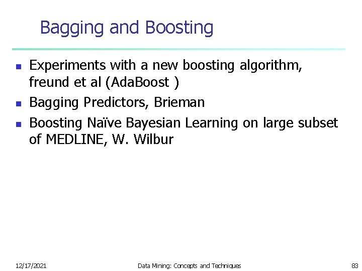 Bagging and Boosting n n n Experiments with a new boosting algorithm, freund et
