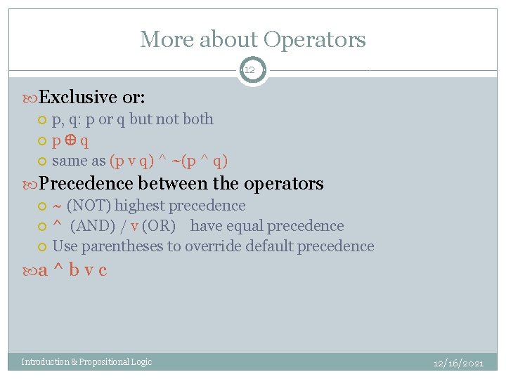 More about Operators 12 Exclusive or: p, q: p or q but not both