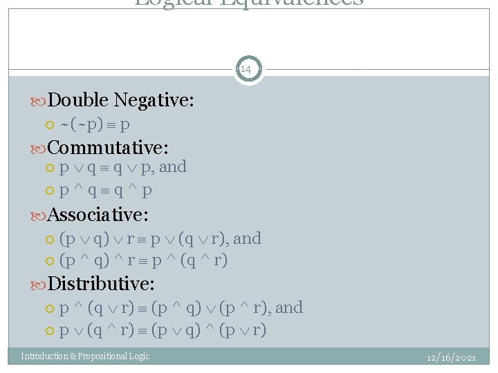 Logical Equivalences 14 Double Negative: ~(~p) p Commutative: p q q p, and p^q